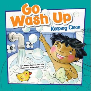 Go Wash Up: Keeping Clean, Amanda Tourville
