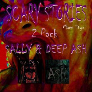 Scary Stories 2 Pack: Sally & Deep Ash, Mace Styx
