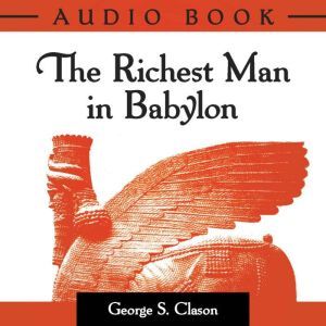 The Richest Man In Babylon: Original Classic Edition, George S Clason