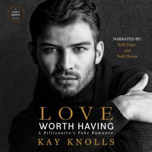 Love Worth Having: A Billionaire's Fake Romance, Kay Knolls