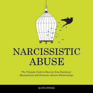 Narcissistic Abuse: The Ultimate Guide to Recover from Emotional Manipulation and Overcome Abusive Relationships, Kate Stone