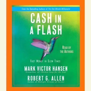 Cash in a Flash: Real Money in No Time, Mark Victor Hansen