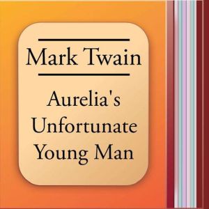 Aurelia's Unfortunate Young Man, Mark Twain