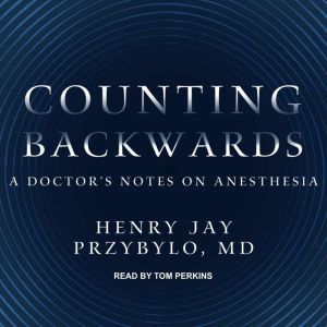 Counting Backwards: A Doctor's Notes on Anesthesia, MD Przybylo