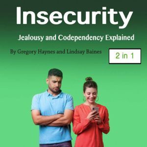 Insecurity: Jealousy and Codependency Explained, Lindsay Baines