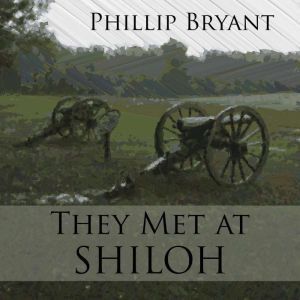 They Met at Shiloh: A Civil War novel, Phillip Bryant