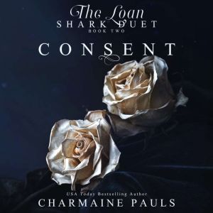 Consent: The Loan Shark Duet Book 2, Charmaine Pauls