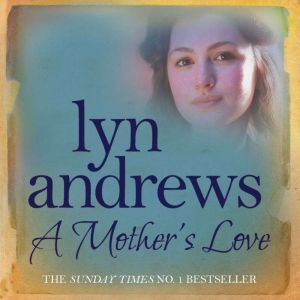 A Mother's Love: A compelling family saga of life's ups and downs, Lyn Andrews