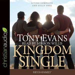 Kingdom Single: Complete and Fully Free, Tony Evans