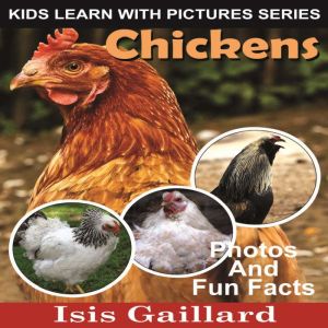Chickens: Photos and Fun Facts for Kids, Isis Gaillard