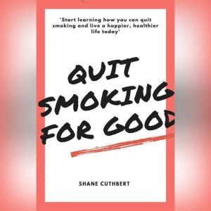 QUIT SMOKING FOR GOOD, Shane Cuthbert