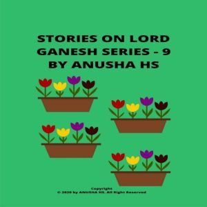 Stories on lord Ganesh Series - 9: From various sources of Ganesh Purana, Anusha HS