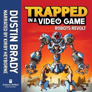 Trapped in a Video Game (Book 3): Robots Revolt, Dustin Brady