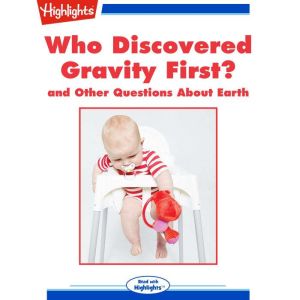 Who Discovered Gravity First?: and Other Questions About Earth, Highlights for Children