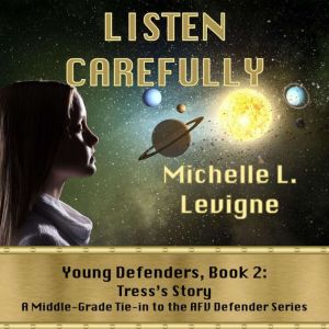 Listen Carefully: Young Defenders Book 2: Tress's Story, Michelle L. Levigne