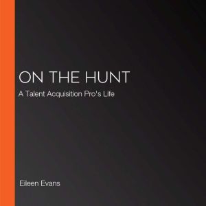 On The Hunt: A Talent Acquisition Pro's Life, Eileen Evans