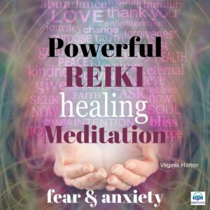 Powerful Reiki Healing Meditation - 4 of 10 Fear and Anxiety: Fear and Anxiety, Virginia Harton