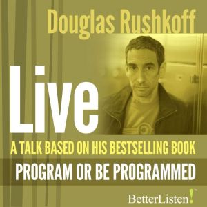 A Talk Based on Program or Be Programmed, Doug Rushkoff