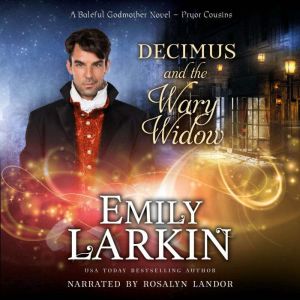 Decimus and the Wary Widow: A Baleful Godmother Novel, Emily Larkin