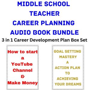 Middle School Teacher Career Planning Audio Book: 3 in 1 Career Development Plan Box Set, Brian Mahoney