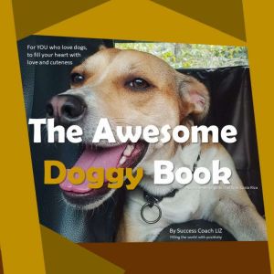 The Awesome Doggy Book: In a Nutshell, Success Coach LIZ