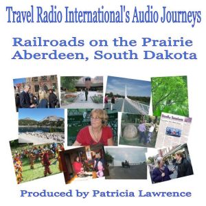 Railroads on the Prairie: Aberdeen South Dakota, Patricia L. Lawrence