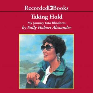Taking Hold: My Journey Into Blindness, Sally Hobart Alexander