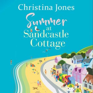 Summer at Sandcastle Cottage: Curl up with the MOST joyful, escapist read..., Christina Jones