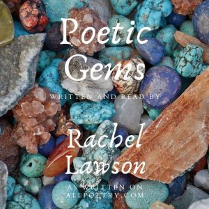 Poetic Gems: written and Read by, Rachel Lawson