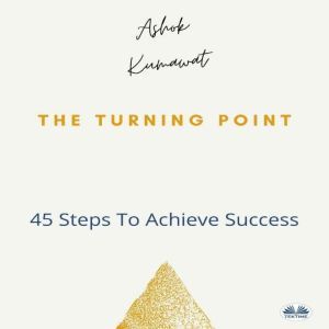 The Turning Point: 45 Steps To Achieve Success, Ashok Kumawat