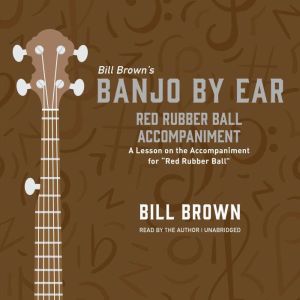 Red Rubber Ball Accompaniment: A Lesson on the Accompaniment for “Red Rubber Ball” , Bill Brown