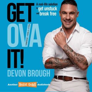 Get OVA It!: Ownership, Vision, and Action - A real-life solution to get unstuck and break free, Devon Brough