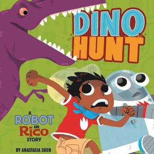 Dino Hunt: A Robot and Rico Story, Anastasia Suen