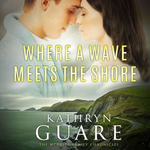 Where a Wave Meets the Shore: Conor McBride's Family Chronicles, Kathryn Guare