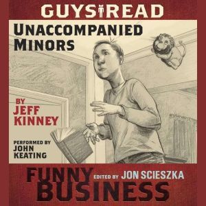 Guys Read: Unaccompanied Minors: A Story from Guys Read: Funny Business, Jeff Kinney