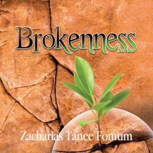 Brokenness: The Secret of Spiritual Overflow, Zacharias Tanee Fomum