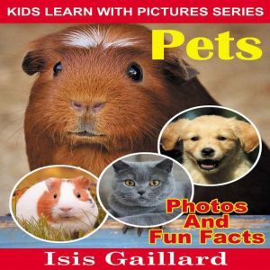Pets: Photos and Fun Facts for Kids, Isis Gaillard