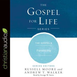 The Gospel & Parenting, Russell Moore