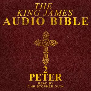 2 Peter (General Epistle): The King James Audio Bible, Christopher Glyn