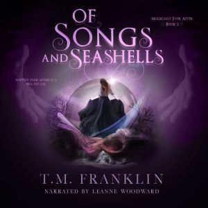 Of Songs and Seashells: A Magical, Modern Fairy Tale, T.M. Franklin