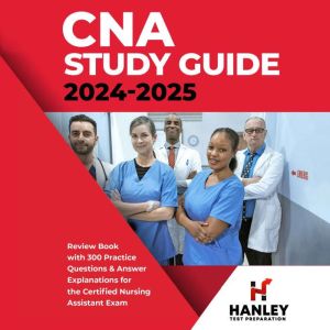 CNA Study Guide 2024-2025: Review Book with 300 Practice Questions & Answer Explanations for the Certified Nursing Assistant Exam, Shawn Blake