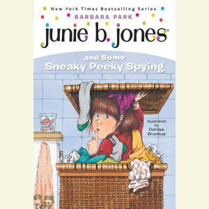 Junie B. Jones and Some Sneaky Peeky Spying: Junie B. Jones #4, Barbara Park