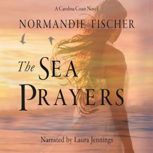 The Sea Prayers: A Carolina Coast Novel, Normandie Fischer