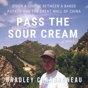 Pass the Sour Cream: Given a choice between a baked potato and the Great Wall of China, Bradley Charbonneau
