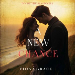 A New Chance (Inn by the SeaBook Two): Digitally narrated using a synthesized voice, Fiona Grace