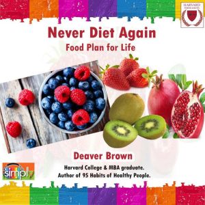 Never Diet Again: Your Food Plan for Life, Deaver Brown
