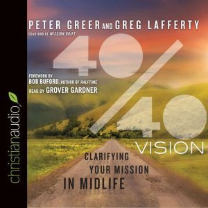 40/40 Vision: Clarifying Your Mission in Midlife, Peter Greer