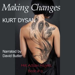 Making Changes: Book 3 of Hot Asian Nights, Kurt Dysan