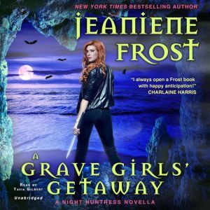 A Grave Girls' Getaway: A Night Huntress Novella, Jeaniene Frost