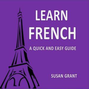 Learn french A Quick and Easy Guide, Susan grant